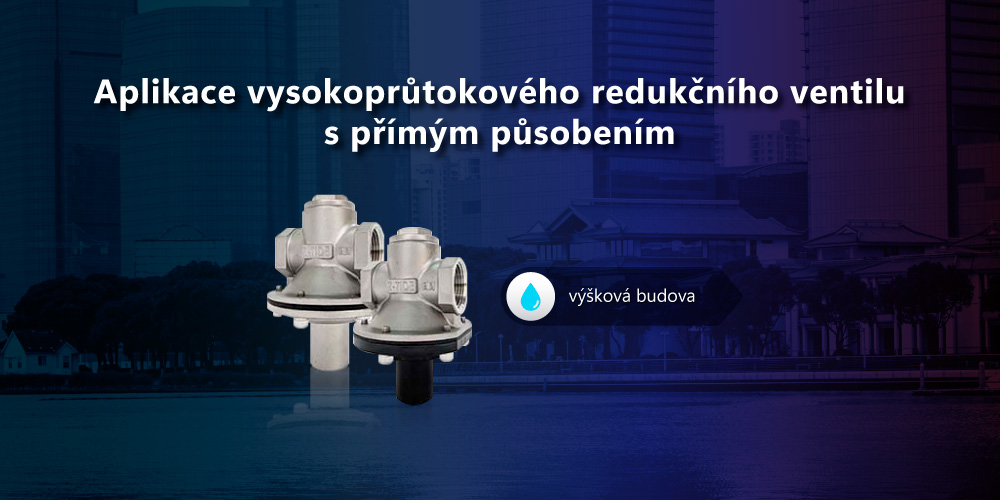 Aplikace vysokoprůtokového redukčního ventilu s přímým působením Z-Tide